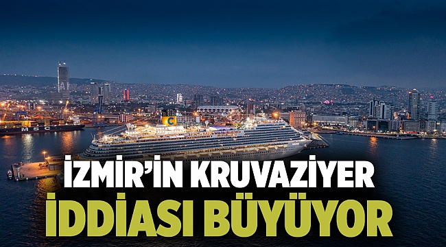 İzmir’in kruvaziyer iddiası büyüyor