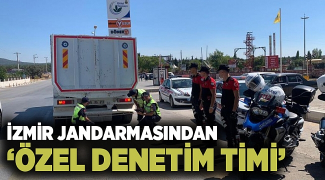 İzmir jandarmasından ‘özel denetim timi’
