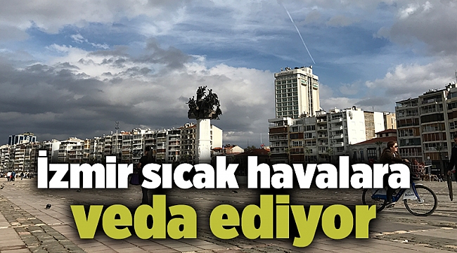 İzmir sıcak havalara veda ediyor