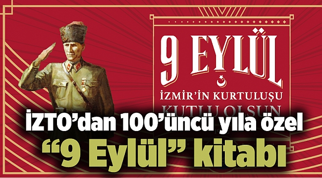 İZTO’dan 100’üncü yıla özel “9 Eylül” kitabı
