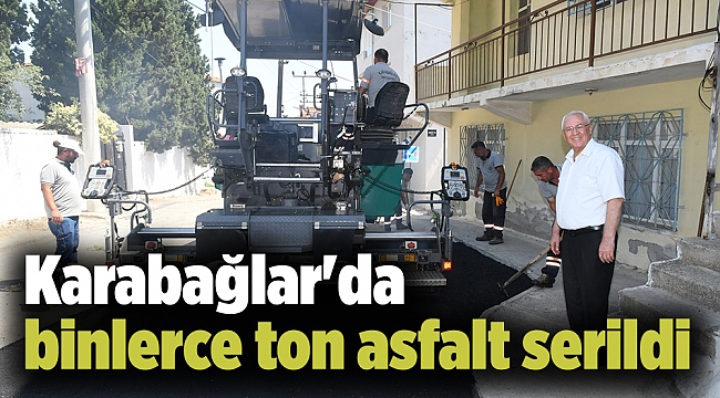 Karabağlar&#039;da binlerce ton asfalt serildi