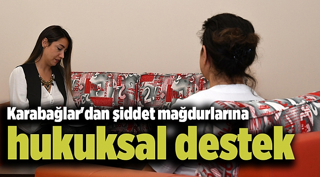 Karabağlar'dan şiddet mağdurlarına hukuksal destek