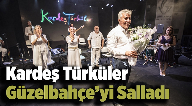 Kardeş Türküler Güzelbahçe’yi Salladı