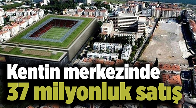 Kentin merkezinde 37 milyonluk satış