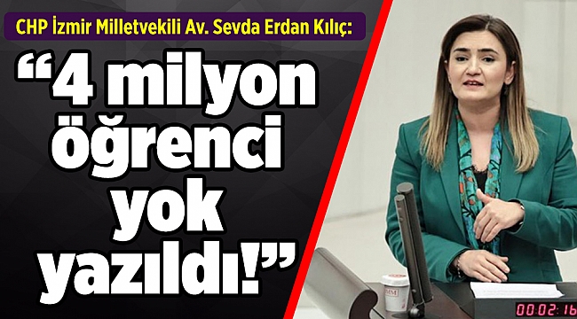 Kılıç: “4 milyon öğrenci yok yazıldı!”