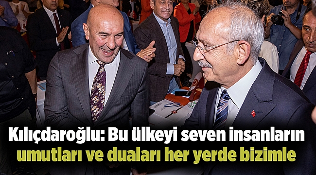 Kılıçdaroğlu: Bu ülkeyi seven insanların umutları ve duaları her yerde bizimle