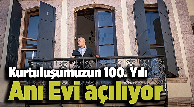 Kurtuluşumuzun 100. Yılı Anı Evi açılıyor
