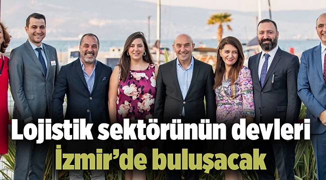Lojistik sektörünün devleri İzmir’de buluşacak