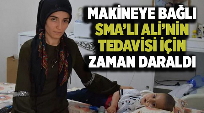 MAKİNEYE BAĞLI SMA’LI ALİ’NİN TEDAVİSİ İÇİN ZAMAN DARALDI