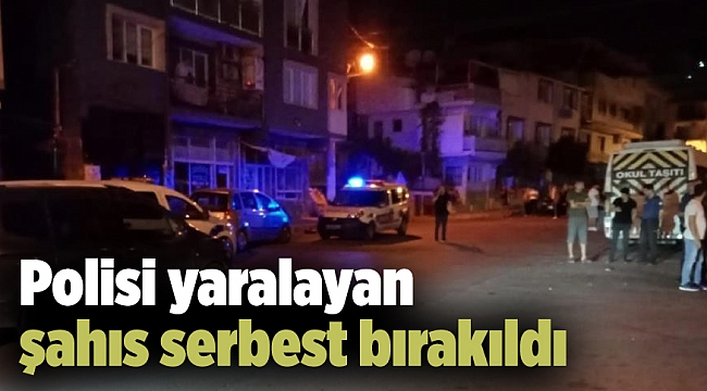 Polisi yaralayan şahıs serbest bırakıldı