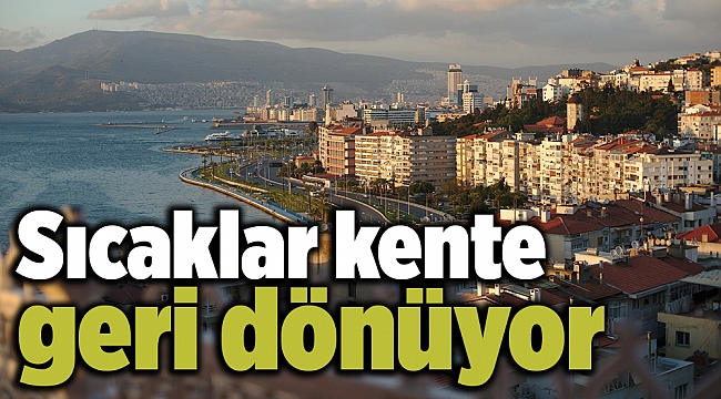 Sıcaklar kente geri dönüyor