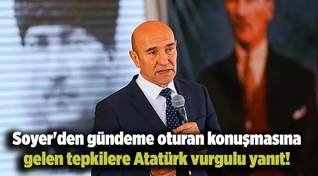 Soyer'den gündeme oturan konuşmasına gelen tepkilere Atatürk vurgulu yanıt!