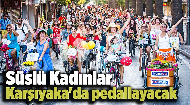 Süslü Kadınlar Karşıyaka'da pedallayacak
