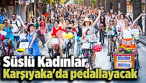 Süslü Kadınlar Karşıyaka'da pedallayacak