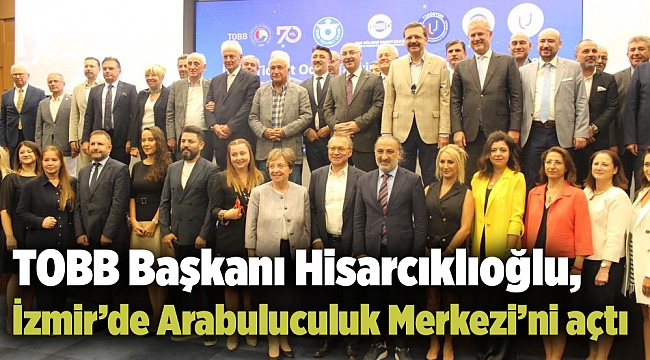TOBB Başkanı Hisarcıklıoğlu, İzmir’de Arabuluculuk Merkezi’ni açtı