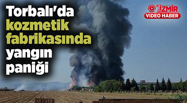 Torbalı&#039;da kozmetik fabrikasında yangın paniği