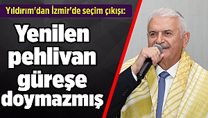 Yıldırım'dan İzmir'de seçim çıkışı: 'Yenilen pehlivan güreşe doymazmış'