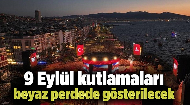 9 Eylül kutlamaları beyaz perdede gösterilecek