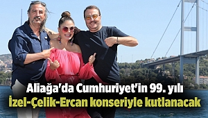 Aliağa'da Cumhuriyet'in 99. yılı İzel-Çelik-Ercan konseriyle kutlanacak