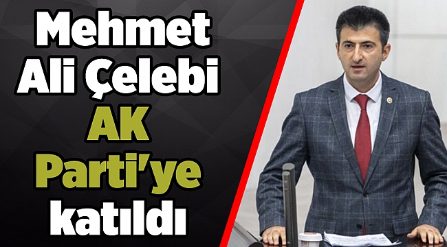 Bağımsız İzmir Milletvekili Mehmet Ali Çelebi AK Parti&#039;ye katıldı