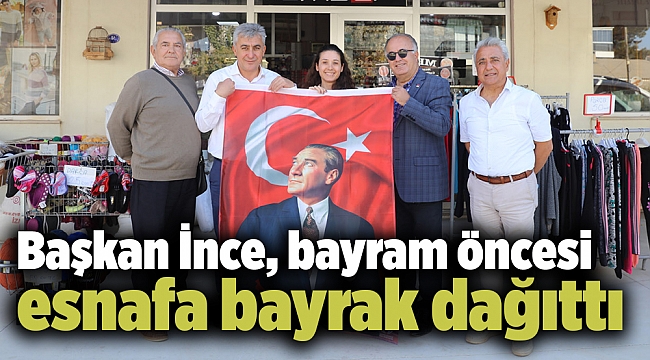 Başkan İnce, bayram öncesi esnafa bayrak dağıttı