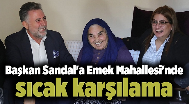Başkan Sandal'a Emek Mahallesi'nde sıcak karşılama