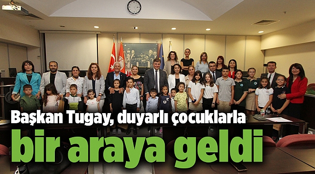 Başkan Tugay, duyarlı çocuklarla bir araya geldi