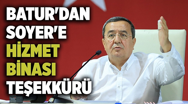 Batur&#039;dan Soyer&#039;e hizmet binası teşekkürü