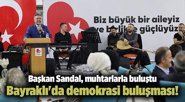 Bayraklı'da demokrasi buluşması!