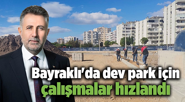 Bayraklı'da dev park için çalışmalar hızlandı