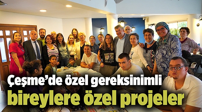 Çeşme Belediyesi’nden özel gereksinimli bireylere özel projeler