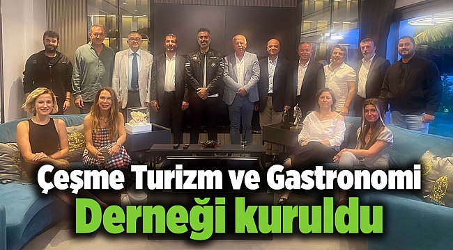 Çeşme Turizm ve Gastronomi Derneği kuruldu