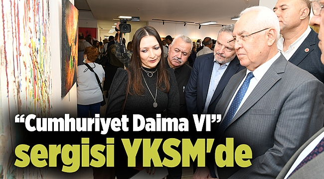 “Cumhuriyet Daima VI” sergisi YKSM&#039;de