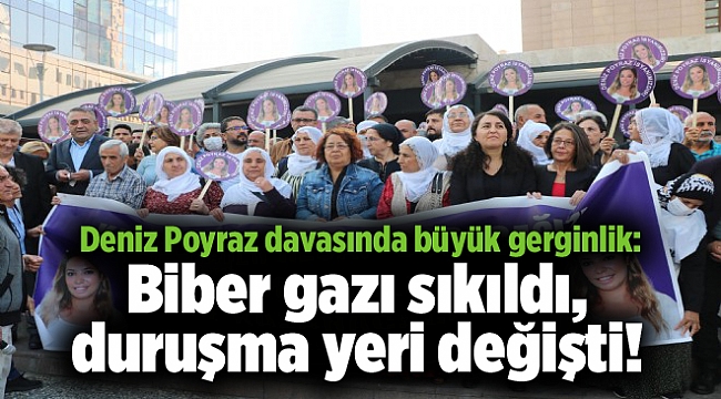 Deniz Poyraz davasında büyük gerginlik: Biber gazı sıkıldı, duruşma yeri değişti!