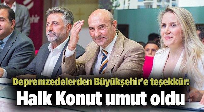 Depremzedelerden Büyükşehir'e teşekkür: Halk Konut umut oldu