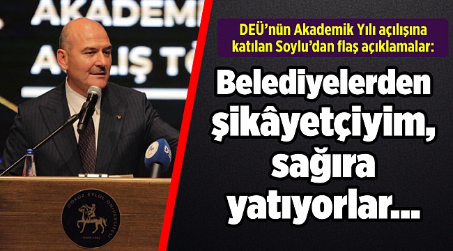 DEÜ’nün Akademik Yılı açılışına katılan Soylu’dan flaş açıklamalar