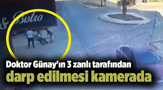 Doktor Günay'ın 3 zanlı tarafından darp edilmesi kamerada