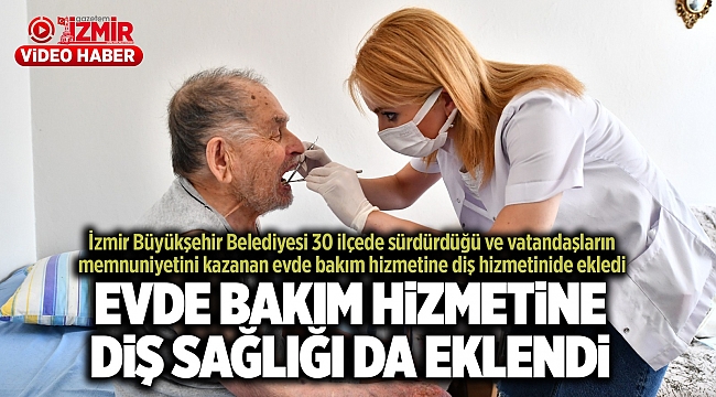 EVDE BAKIM HİZMETİNE DİŞ SAĞLIĞI DA EKLENDİ