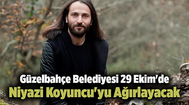 Güzelbahçe Belediyesi 29 Ekim&#039;de Niyazi Koyuncu&#039;yu Ağırlayacak