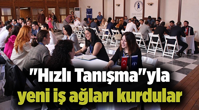 "Hızlı Tanışma"yla yeni iş ağları kurdular