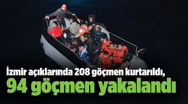 İzmir açıklarında 208 göçmen kurtarıldı, 94 göçmen yakalandı