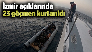 İzmir açıklarında 23 göçmen kurtarıldı