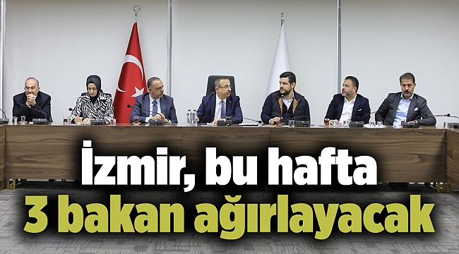İzmir, bu hafta 3 bakan ağırlayacak