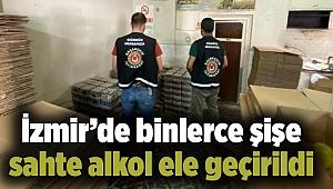İzmir’de binlerce şişe sahte alkol ele geçirildi
