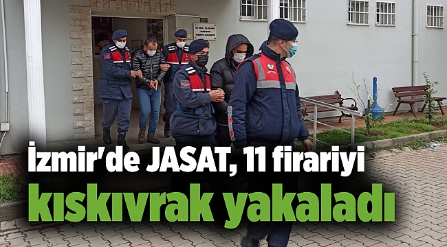 İzmir'de JASAT, 11 firariyi kıskıvrak yakaladı