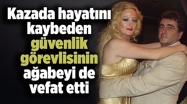 İzmir'de kazada hayatını kaybeden güvenlik görevlisinin ağabeyi de vefat etti