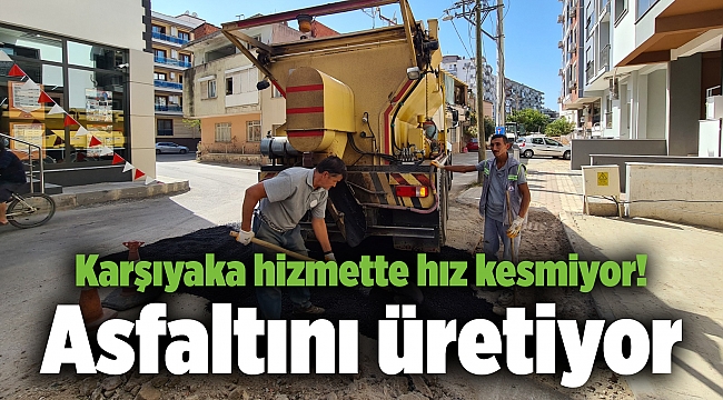 Karşıyaka hizmette hız kesmiyor! Asfaltını üretiyor