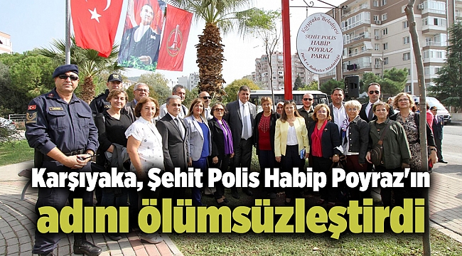 Karşıyaka, Şehit Polis Habip Poyraz&#039;ın adını ölümsüzleştirdi