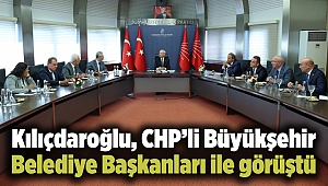 Kılıçdaroğlu, CHP’li Büyükşehir Belediye Başkanları ile görüştü