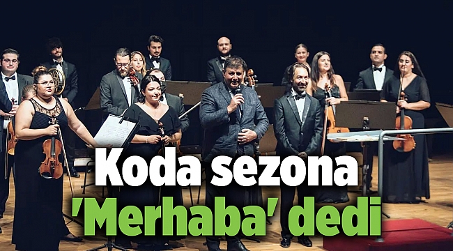 Koda sezona 'Merhaba' dedi